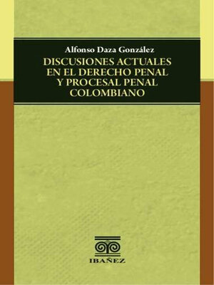 cover image of Discusiones actuales en el derecho penal y procesal penal colombiano